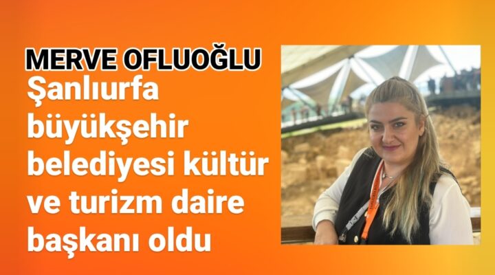 KÜLTÜR VE TURİZM DAİRE BAŞKANI OLDU