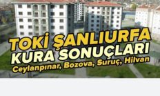 TOKİ Şanlıurfa Kura Sonuçları Açıklandı