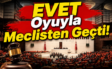 468 Oyla Kabul Edildi! Terörsüz Türkiye Düzenlemesi Yasalaştı